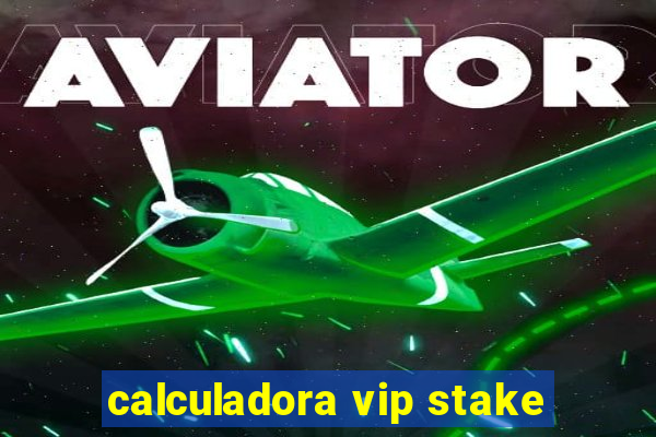 calculadora vip stake