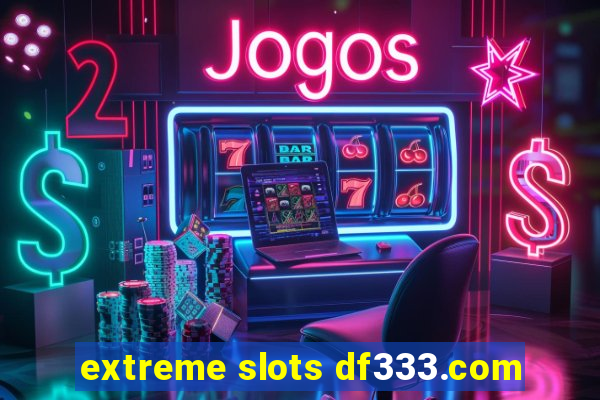 extreme slots df333.com
