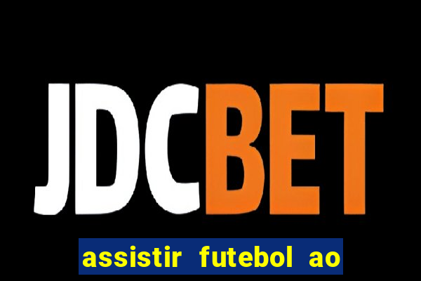 assistir futebol ao vivo multicanais