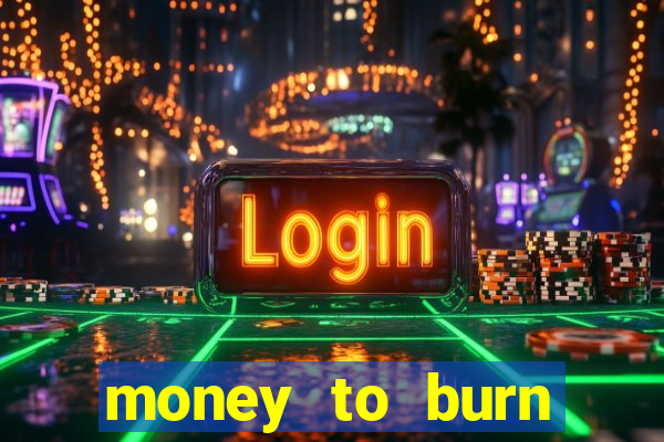 money to burn money to-burn system chapter 1 pt br