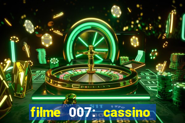 filme 007: cassino royale completo dublado youtube
