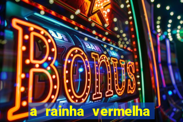 a rainha vermelha tem hot