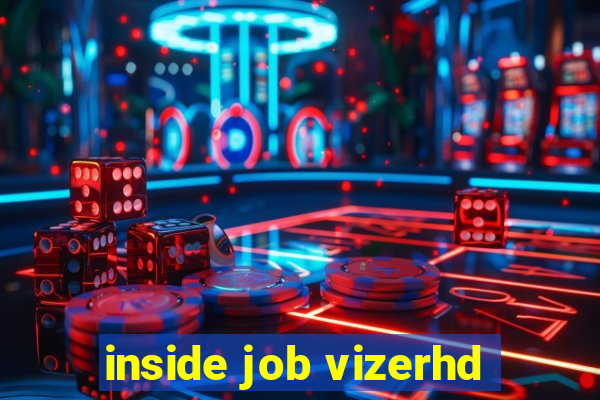 inside job vizerhd