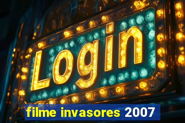 filme invasores 2007
