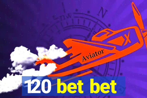 120 bet bet