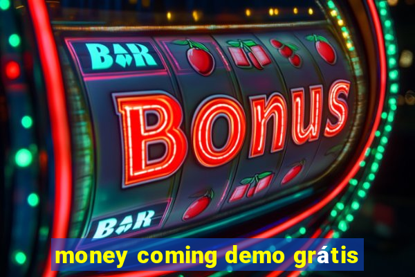 money coming demo grátis