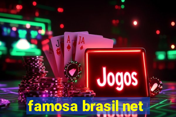 famosa brasil net
