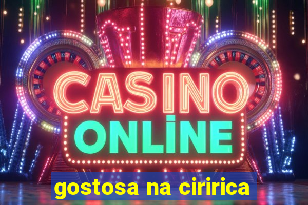 gostosa na ciririca