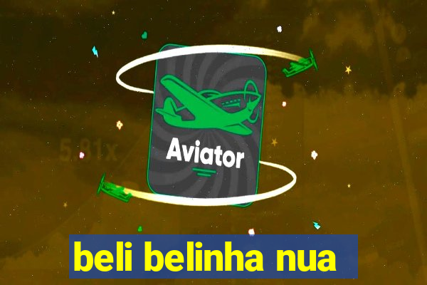 beli belinha nua