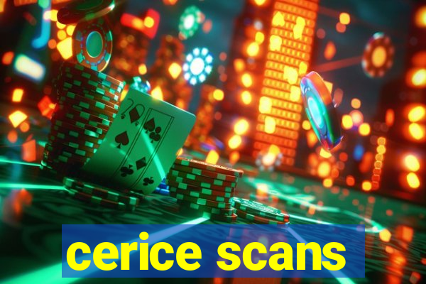 cerice scans