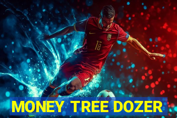 MONEY TREE DOZER