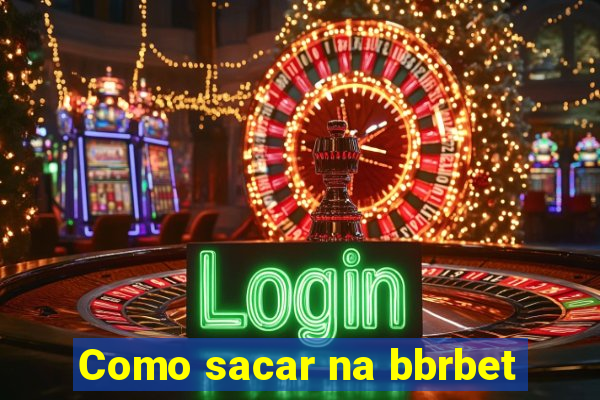 Como sacar na bbrbet