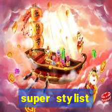 super stylist dinheiro e diamante infinito 2024
