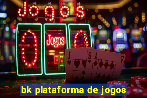 bk plataforma de jogos