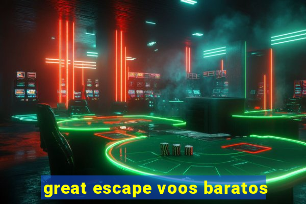 great escape voos baratos