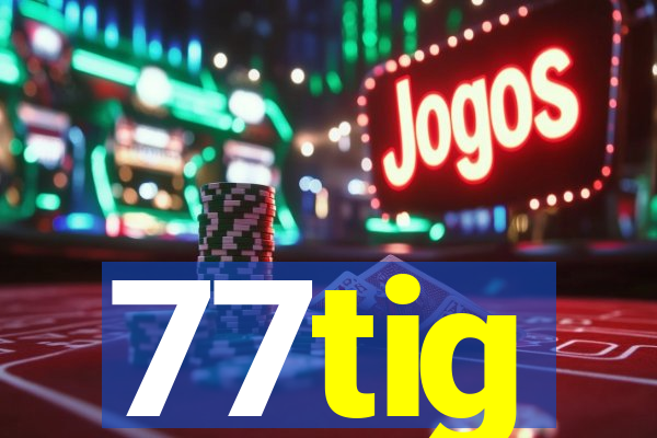 77tig