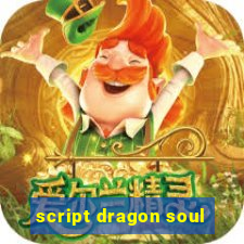 script dragon soul