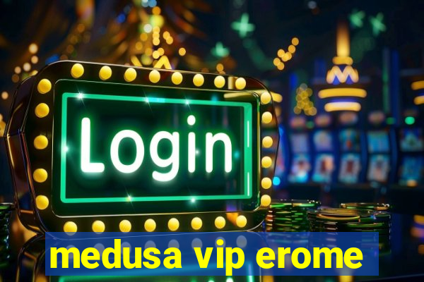 medusa vip erome