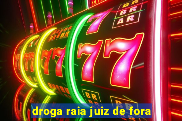 droga raia juiz de fora
