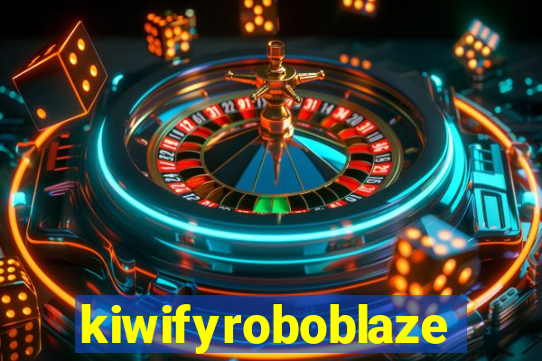 kiwifyroboblaze