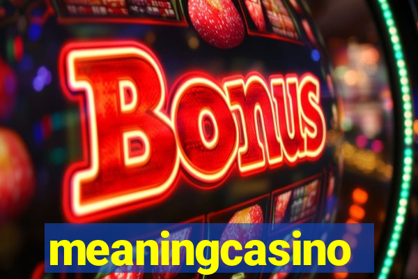 meaningcasino