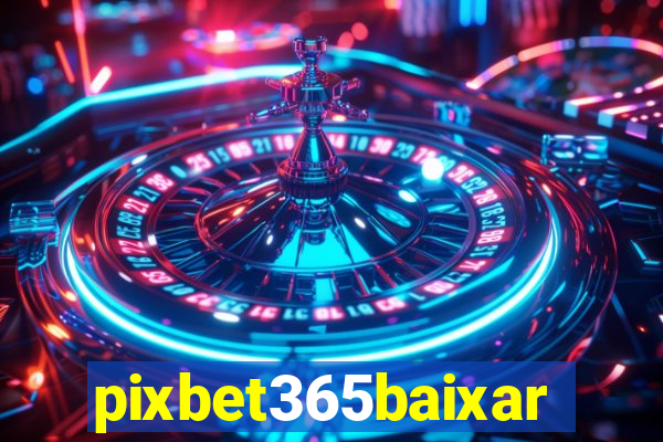 pixbet365baixar