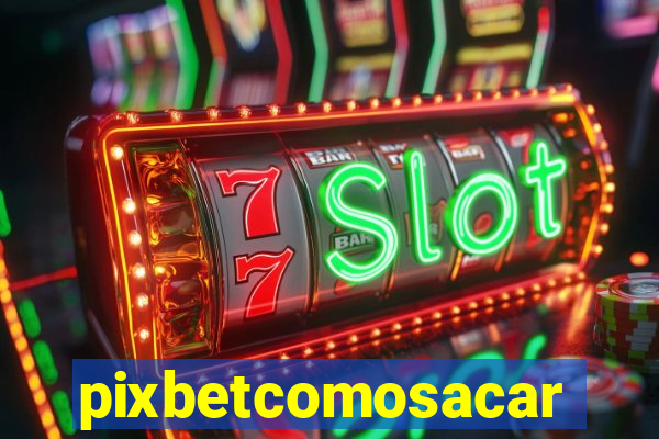 pixbetcomosacar