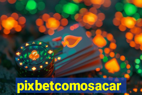 pixbetcomosacar
