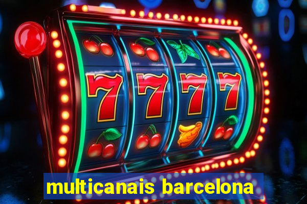 multicanais barcelona