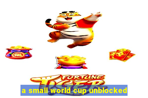 a small world cup unblocked
