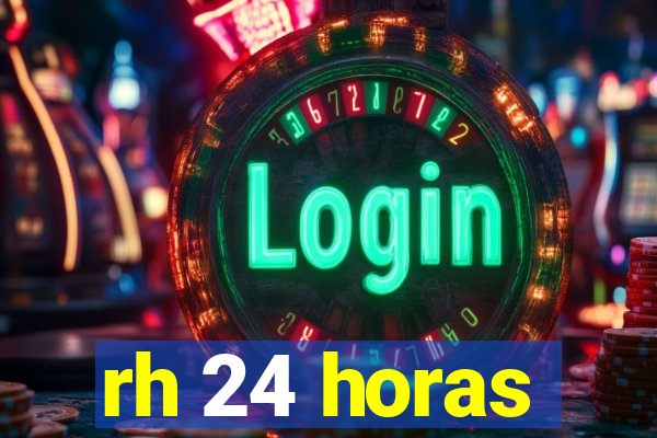 rh 24 horas