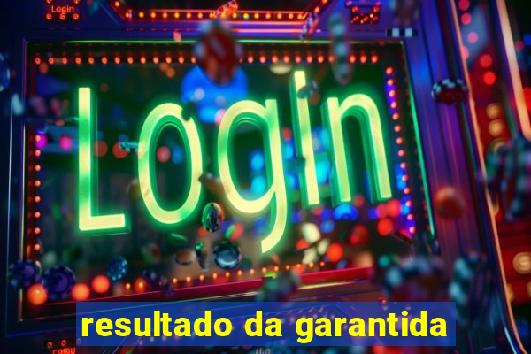 resultado da garantida