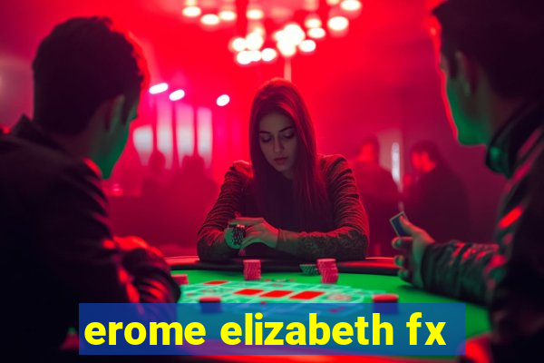 erome elizabeth fx