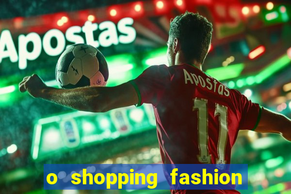 o shopping fashion plus tem mais clientes do que o shopping max price