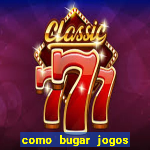 como bugar jogos de cassino
