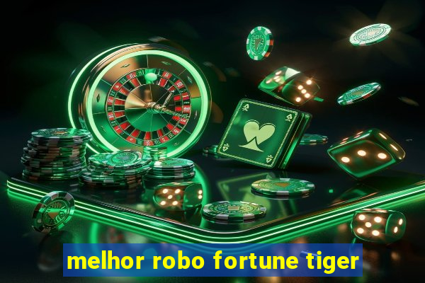 melhor robo fortune tiger