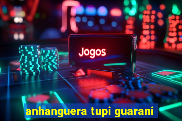 anhanguera tupi guarani
