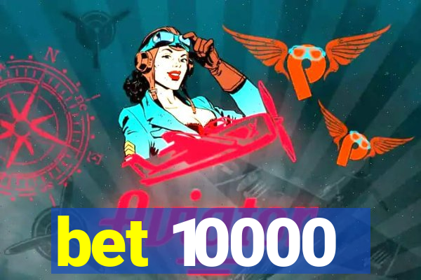bet 10000