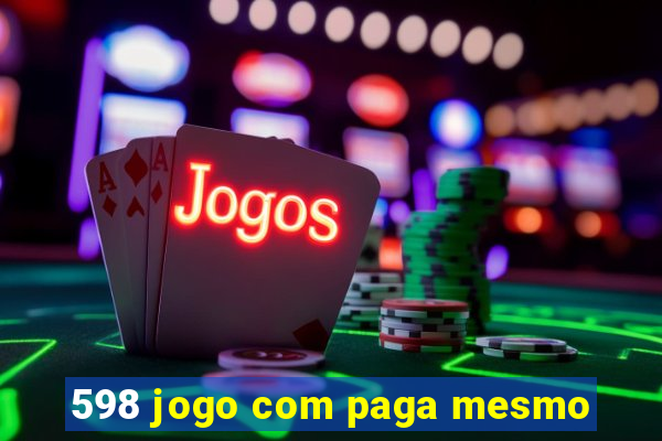 598 jogo com paga mesmo