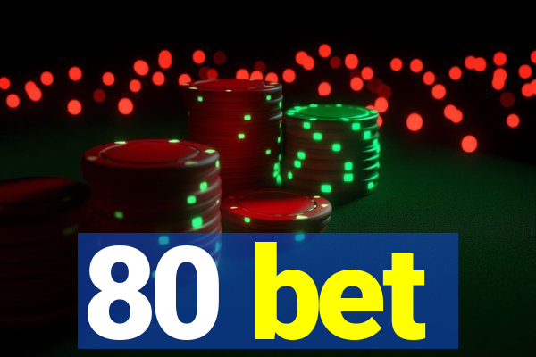 80 bet
