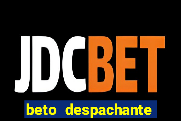 beto despachante pouso alegre