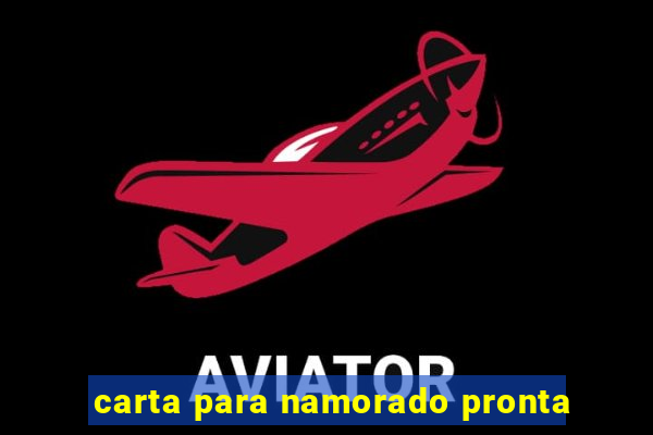 carta para namorado pronta