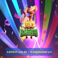 collect cards : keepmemorys