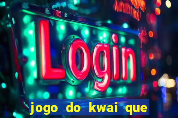 jogo do kwai que ganha dinheiro