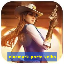 cinemark porto velho
