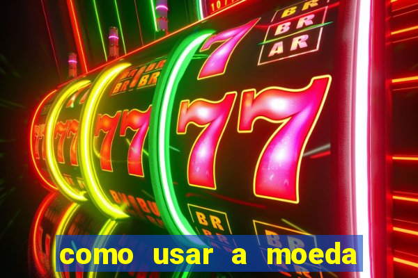 como usar a moeda now no big win