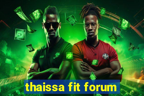 thaissa fit forum