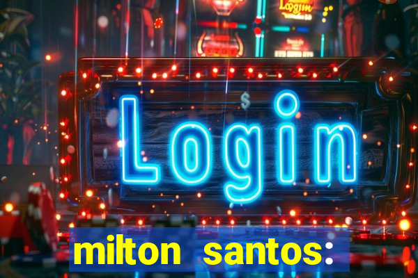 milton santos: biografia resumo