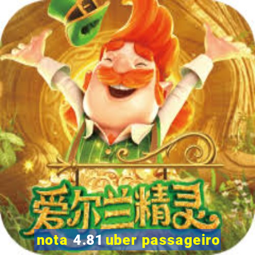 nota 4.81 uber passageiro