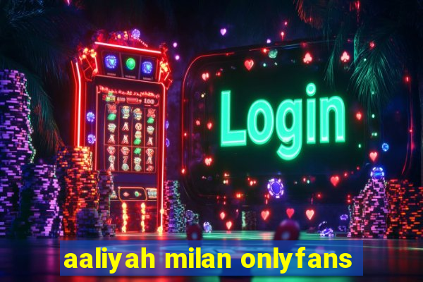 aaliyah milan onlyfans